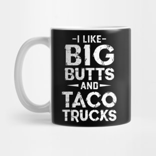 I Like Big Butts And Taco Trucks Mug